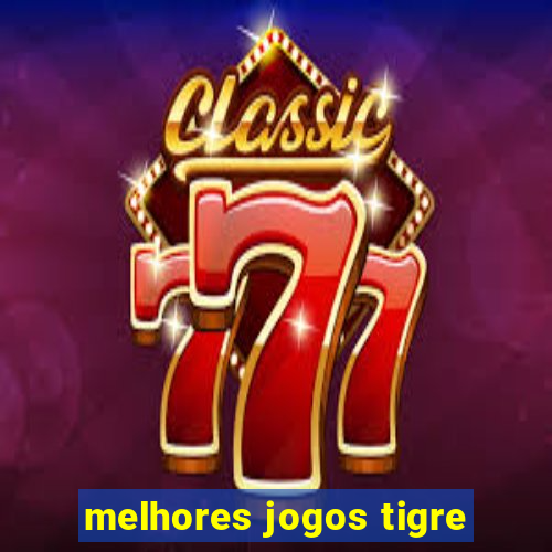 melhores jogos tigre